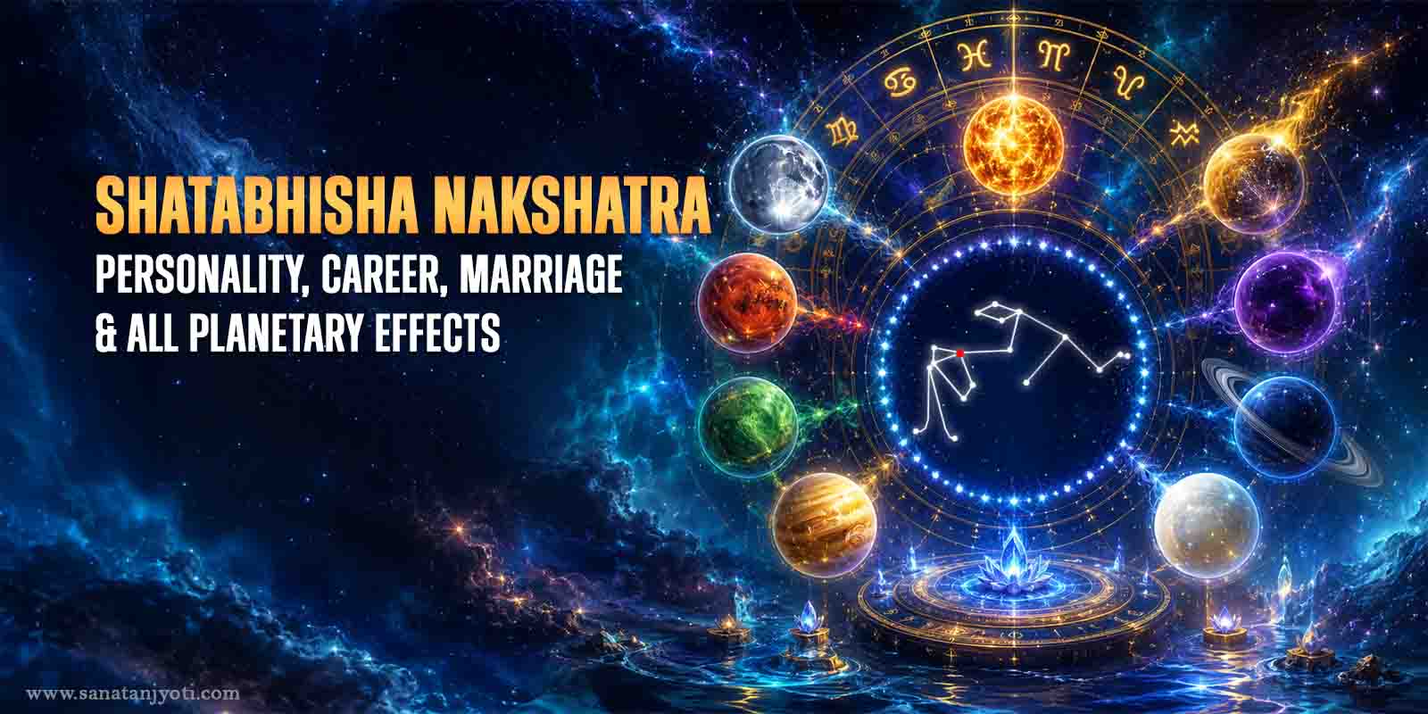 Shatabhisha Nakshatra: Personality, Career, Marriage & All Planetary Effects