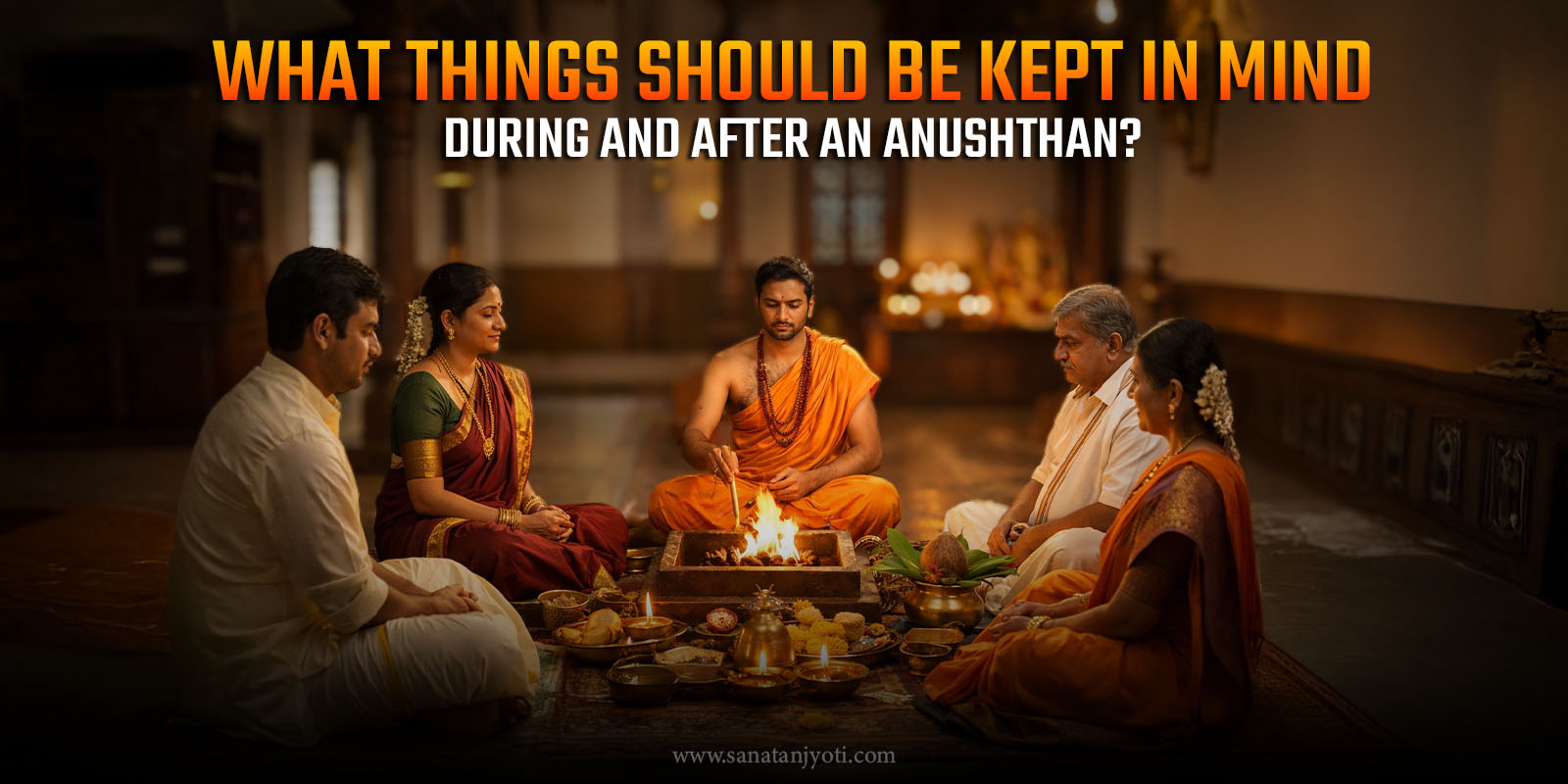 What things should be kept in mind during and after an Anushthan?