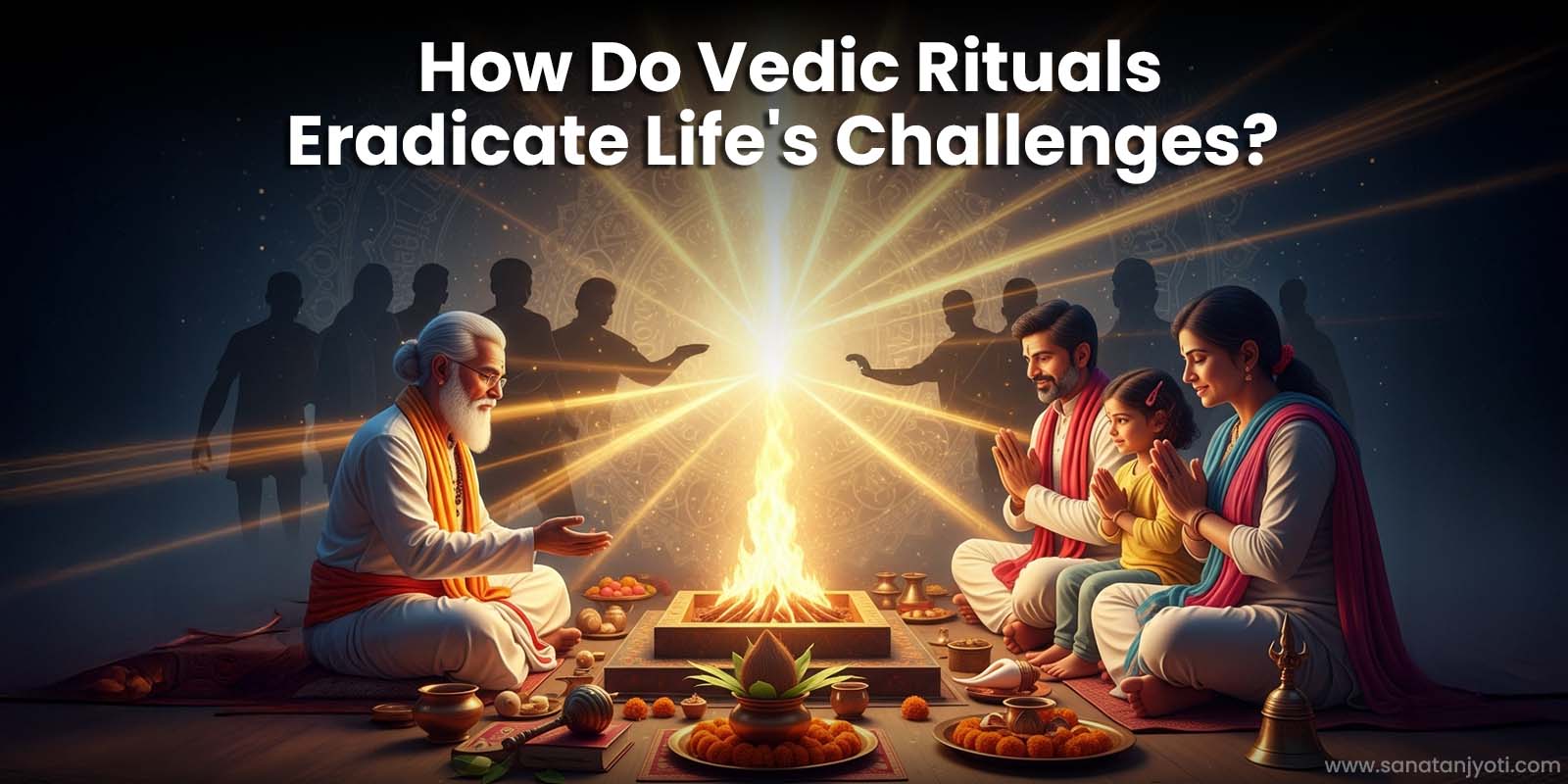 How Do Vedic Anushthan Eradicate Life's Challenges?